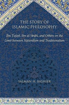 The Story of Islamic Philosophy: Ibn Tufayl, Ibn Al-'arabi, and Others on the Limit Between Naturalism and Traditionalism - Bashier, Salman H.