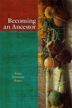 Becoming an Ancestor: The Isthmus Zapotec Way of Death - Royce, Anya Peterson