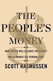The People's Money: How Voters Will Balance the Budget and Eliminate the Federal Debt