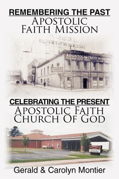 Remembering the Past Apostolic Faith Mission Celebrating the Present Apostolic Faith Church of God - Montier, Gerald; Montier, Carolyn