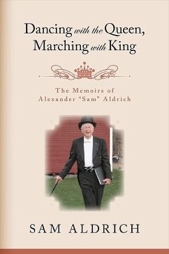 Dancing with the Queen, Marching with King: The Memoirs of Alexander Sam Aldrich - Aldrich, Sam