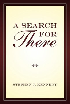 A Search for There - Kennedy, Stephen J.