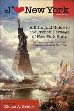 J'Aime New York, 2nd Edition: A Bilingual Guide to the French Heritage of New York State / Guide Bilingue de l'Héritage Français de l'État de New Yo