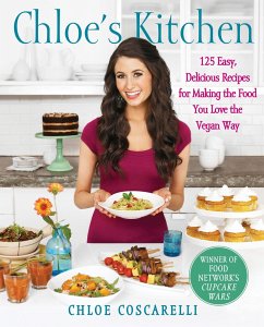 Chloe's Kitchen: 125 Easy, Delicious Recipes for Making the Food You Love the Vegan Way - Coscarelli, Chloe
