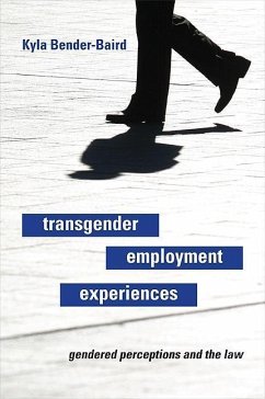 Transgender Employment Experiences: Gendered Perceptions and the Law - Bender-Baird, Kyla