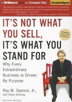 It's Not What You Sell, It's What You Stand for: Why Every Extraordinary Business Is Driven by Purpose - Spence, Roy M.; Rushing, Haley
