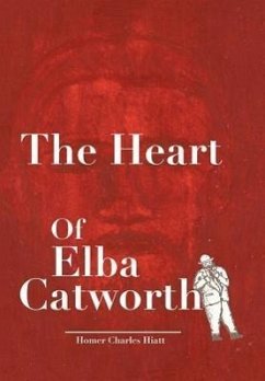 The Heart of Elba Catworth - Hiatt, Homer Charles