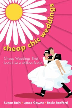 Cheap Chic Weddings - Bain, Susan; Gawne, Laura; Radford, Roxie