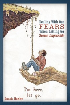 Dealing with Our Fears When Letting Go Seems Impossible - Hawley, Dannie