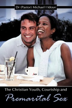 The Christian Youth, Courtship and Premarital Sex - Idoye, Michael I.