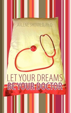 Let Your Dreams Be Your Doctor - Shovald Ph. D., Arlene