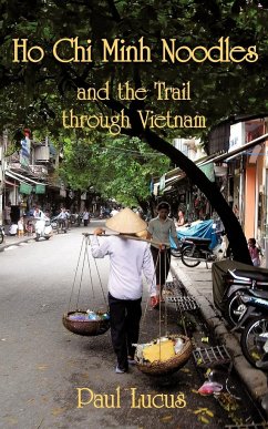 Ho Chi Minh Noodles and the Trail Through Vietnam - Lucus, Paul