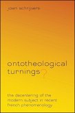 Ontotheological Turnings?: The Decentering of the Modern Subject in Recent French Phenomenology