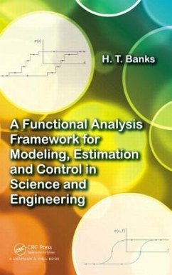 A Functional Analysis Framework for Modeling, Estimation and Control in Science and Engineering - Banks, H T