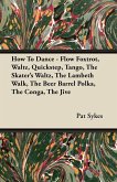 How To Dance - Flow Foxtrot, Waltz, Quickstep, Tango, The Skater's Waltz, The Lambeth Walk, The Beer Barrel Polka, The Conga, The Jive