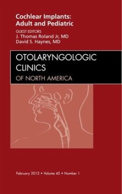 Cochlear Implants: Adult and Pediatric, An Issue of Otolaryngologic Clinics - Roland Jr., J. Thomas;Haynes, David S.
