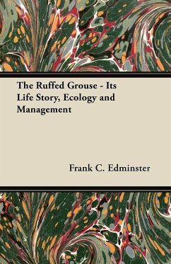 The Ruffed Grouse - Its Life Story, Ecology and Management - Edminster, Frank C.