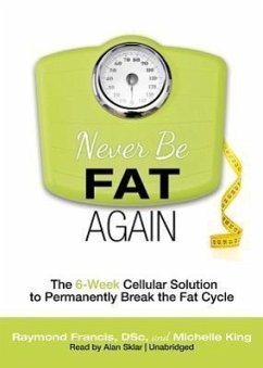 Never Be Fat Again: The 6-Week Cellular Solution to Permanently Break the Fat Cycle - Francis Msc, Raymond; King, Michelle