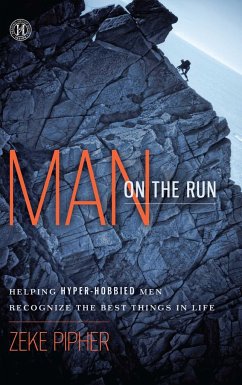 Man on the Run: Helping Hyper-Hobbied Men Recognize the Best Things in Life - Pipher, Zeke