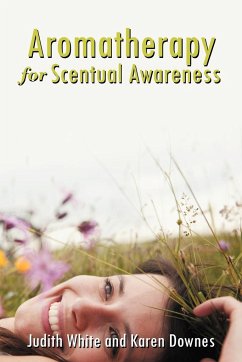 Aromatherapy for Scentual Awareness - White, Judith; Day, Karen