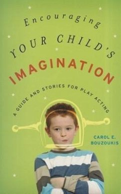 Encouraging Your Child's Imagination: A Guide and Stories for Play Acting - Bouzoukis, Carol E.