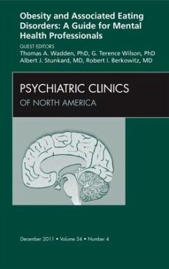 Obesity and Associated Eating Disorders: A Guide for Mental Health Professionals, An Issue of Psychiatric Clinics - Wadden, Thomas A.;Wilson, G Terence;Stunkard, Albert J.