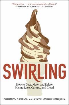 Swirling: How to Date, Mate, and Relate Mixing Race, Culture, and Creed - Karazin, Christelyn D.; Littlejohn, Janice Rhoshalle