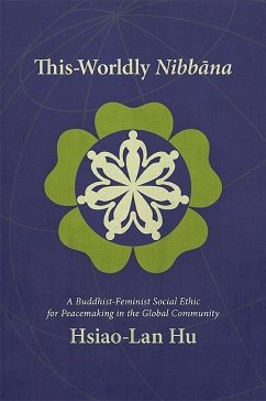 This-Worldly Nibbana: A Buddhist-Feminist Social Ethic for Peacemaking in the Global Community - Hu, Hsiao-Lan