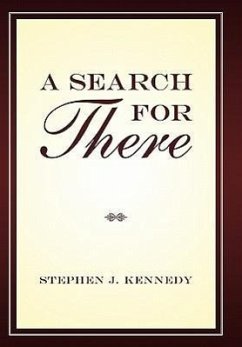 A Search for There - Kennedy, Stephen J.