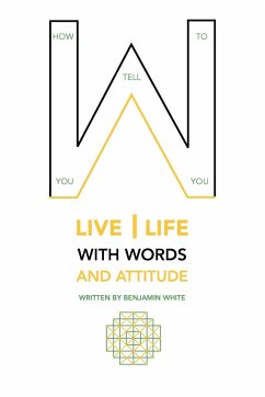 How you tell you to live life with words and attitude - White, Benjamin