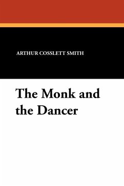 The Monk and the Dancer - Smith, Arthur Cosslett