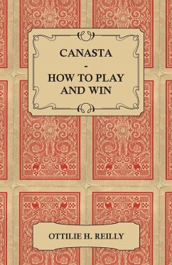 Canasta - How to Play and Win - Including the Official Rules and Pointers for Play - Reilly, Ottilie H.