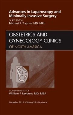 Advances in Laparoscopy and Minimally Invasive Surgery, An Issue of Obstetrics and Gynecology Clinics - Traynor, Michael P