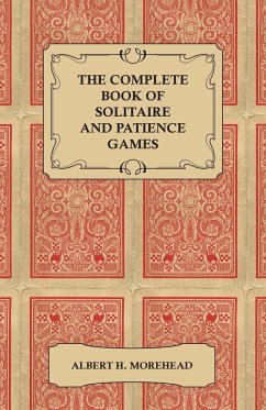 The Complete Book of Solitaire and Patience Games - Morehead, Albert H.