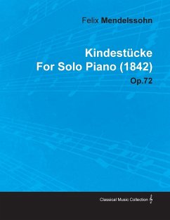 Kindestücke by Felix Mendelssohn for Solo Piano (1842) Op.72 - Mendelssohn, Felix