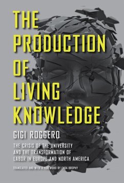 The Production of Living Knowledge: The Crisis of the University and the Transformation of Labor in Europe and North America - Roggero, Gigi
