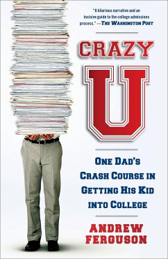 Crazy U: One Dad's Crash Course in Getting His Kid Into College - Ferguson, Andrew