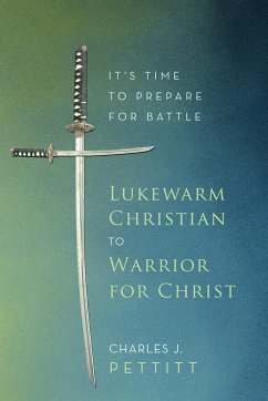 Lukewarm Christian to Warrior for Christ - Pettitt, Charles J.