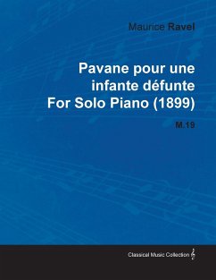 Pavane Pour Une Infante Défunte by Maurice Ravel for Solo Piano (1899) M.19 - Ravel, Maurice