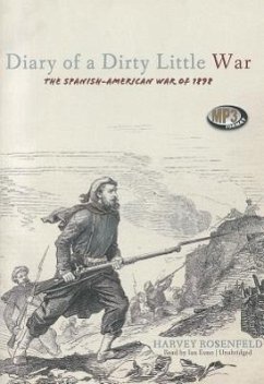 Diary of a Dirty Little War: The Spanish-American War of 1898 - Rosenfeld, Harvey