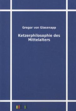Ketzerphilosophie des Mittelalters - Glasenapp, Gregor von