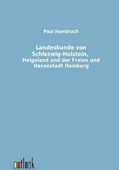 Landeskunde von Schleswig-Holstein, Helgoland und der Freien und Hansestadt Hamburg - Hambruch, Paul