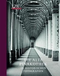Die Alte Pinakothek in historischen Fotografien - Hipp, Elisabeth; Schawe, Martin