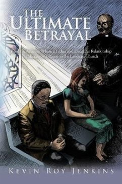 The Ultimate Betrayal: Read the Account Where a Father and Daughter Relationship Is Shaken by a Pastor in the Laodicea Church - Jenkins, Kevin Roy