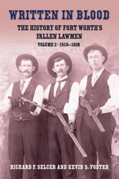 Written in Blood: The History of Fort Worth's Fallen Lawmen, Volume 2, 1910-1928 - Selcer, Richard F.; Foster, Kevin S.