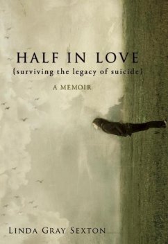 Half in Love: Surviving the Legacy of Suicide - Sexton, Linda Gray