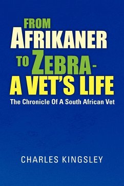 From Afrikaner to Zebra - A Vet's Life - Kingsley, Charles