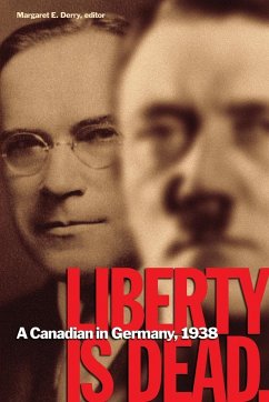 Liberty Is Dead. A Canadian in Germany, 1938 - Wegenast, Franklin Wellington