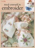Teach Yourself to Embroider: Step-By-Step Instructions for 15 Beautiful Designs
