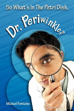 So What's in the Petri Dish, Dr. Periwinkle? - Fontaine, Michael